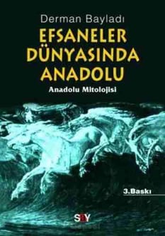 Efsaneler Dünyasında Anadolu Derman Bayladı Say Yayınları