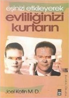 Eşinizi Etkileyerek Evliliğinizi Kurtarın Joel Kotin Timaş Yayınları