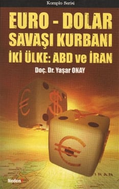 Euro Ve Dolar Savaşı Kurbanı İkİ Ülke : ABD Ve İran Yaşar Onay Neden Kitap