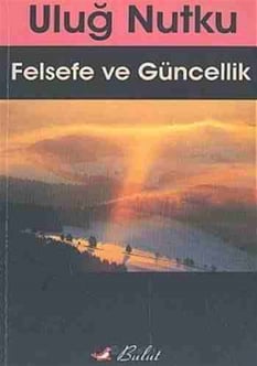 Felsefe ve Güncellik Uluğ Nutku Bulut Yayınları