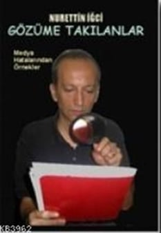 Gözüme Takılanlar Olmaz Böyle Şey Dedirten Kupürler Nurettin İğci Bulut Yayınları
