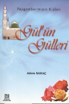 Gülün Gülleri Adem Saraç Erkam Yayınları