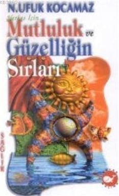 Herkes İçin Mutluluk ve Güzelliğin Sırları N. Ufuk Kocamaz Beyaz Balina Yayınları