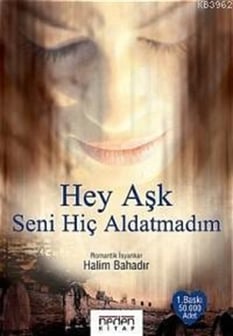 Hey Aşk Seni Hiç Aldatmadım Halim Bahardır Neden Kitap