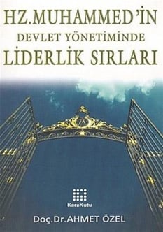 Hz. Muhammedin Devlet Yönetiminde Liderlik Sırları İş ve Siyaset Hayatı Ahmet Özel Karakutu Yayınları