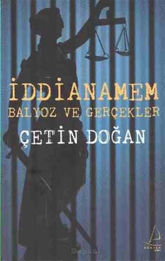 İddianamem: Balyoz ve Gerçekler Çetin Doğan Destek Yayınları