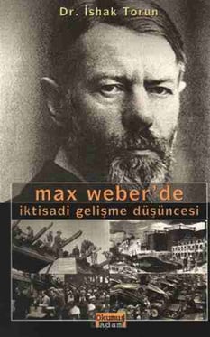 Max Weberde İktisadi Gelişme Düşüncesi İshak Torun Okumuş Adam Yayıncılık