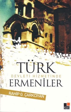 Türk Devleti Hizmetinde Ermeniler Rahip G. Çarkçıyan Kesit Yayınları