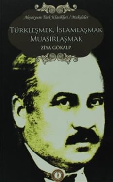Türkleşmek İslamlaşmak Muasırlaşmak