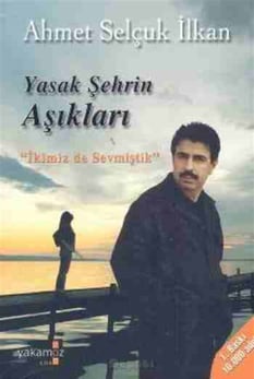 Yasak Şehrin Aşıkları Ahmet Selçuk İlkan Yakamoz Yayınevi