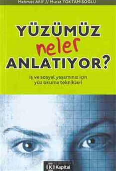 Yüzümüz Neler Anlatıyor İş ve Sosyal Yaşamınız İçin Yüz Okuma Teknikleri Mehmet Arif Kapital Kitapları