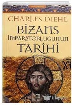 Bizans İmparatorluğunun Tarihi - Charles Dıehl - Olympıa Yayınları