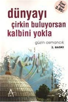 Dünyayı Çirkin Buluyorsan Kalbini Yokla - Güzin Osmancık - Akış Yayınları