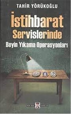 İstihbarat Servislerinde Beyin Yıkama Operasyonları - Tahir Yörükoğlu - Kum Saati Yayınları