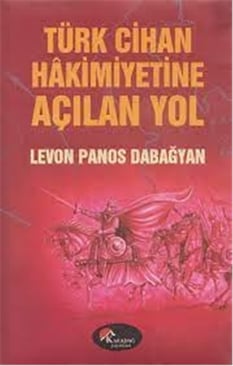 Türk Cihan Hakimiyetine Açılan Yol  - Levon Panos Dabağyan  - Karadağ 