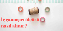 İç Çamaşırı Ölçüsü Nasıl Alınır?