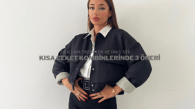 Kısa Ceket Kombinlerinde 3 Öneri