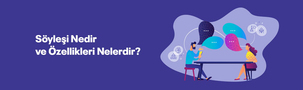 Söyleşi Nedir ve Özellikleri Nelerdir?