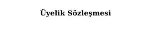 Üyelik Sözleşmesi