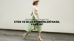 Etek ve Bluz Kombinleri Nasıl Yapılır?