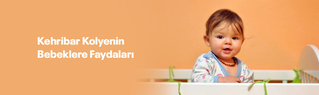 Kehribar Kolyenin Bebeklere Faydaları