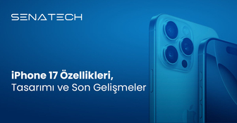 iPhone 17 Özellikleri, Tasarımı ve Son Gelişmeler