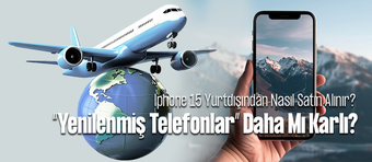 İphone 15 Yurtdışından Nasıl Satın Alınır?