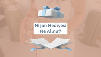 Nişan Hediyesi Ne Alınır? - Gift Home Shop