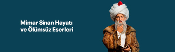 Mimar Sinan’ın Hayatı ve Ölümsüz Eserleri
