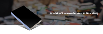 Mutlaka Okunması Gereken 10 Türk Klasiği