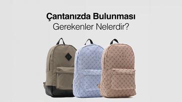 Çantanızda Bulunması Gerekenler Nelerdir?