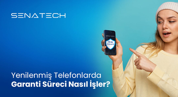 Yenilenmiş Telefonlarda Garanti Süreci Nasıl İşler? | Senatech 12 Ay Güvencesi