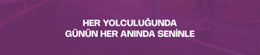 Her Yolculuğunda Günün Her Anında Seninle