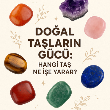 Doğal Taşların Gücü: Hangi Taş Ne İşe Yarar?