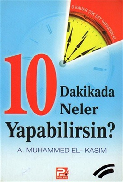10 Dakikada Neler Yapabilirsin? A. Muhammed El Kasım Polen Yayınları