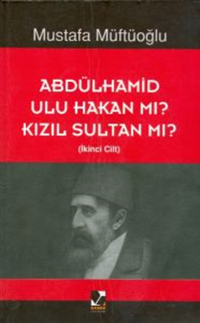 Abdülhamid Ulu Hakan Mı? Kızıl Sultan Mı? İkinci Cilt Mustafa Müftüoğlu Başak Yayınları