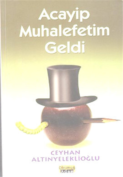 Acayip Muhalefetim Geldi Ceyhan Altınyeleklioğlu Okumuş Adam Yayınları