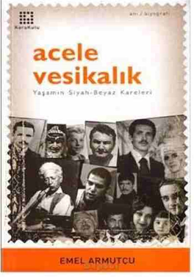 Acele vesikalık: yaşamın siyah beyaz kareleri Emel Armutçu Karakutu Yayınları