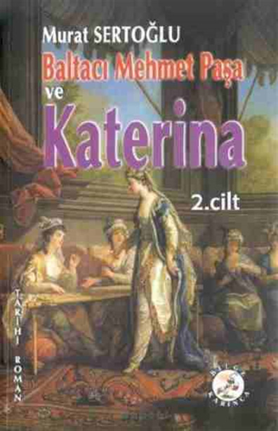 Baltacı Mehmet Paşa ve Katerina 2.cilt Murat Sertoğlu Bilge Karınca Yayınları
