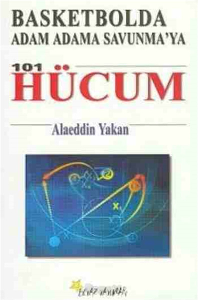 Basketbolda Adam Adama Savunma´ya 101 Hücum Alaeddin Yakan Beyaz Yayınları