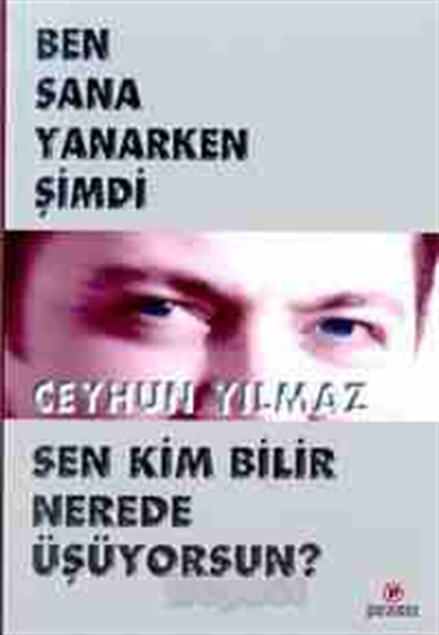 Ben Sana Yanarken Şimdi Sen Kim Bilir Nerede Üşüyorsun? Ceyhun Yılmaz Parantez Yayınları