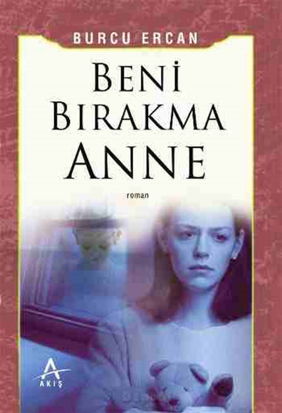 Beni Bırakma Anne Burcu Ercan Akış Yayınları
