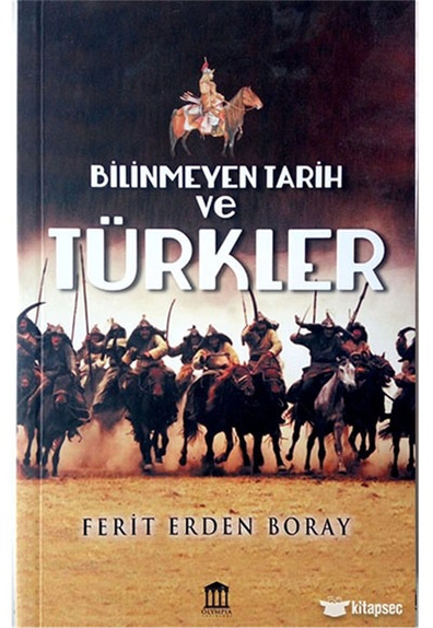Bilinmeyen Tarih ve Türkler - Ferit Erden Boray - Olympıa Yayınları