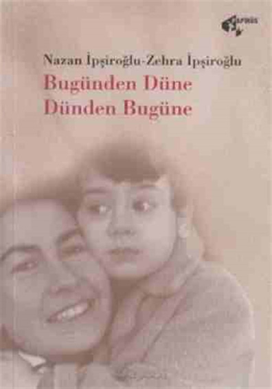 Bugünden Düne Dünden Bugüne Nazan İpşiroğlu Papirüs Yayınları