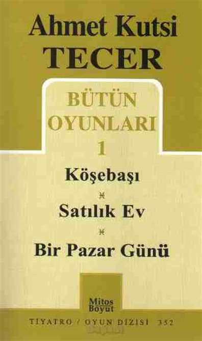 Bütün Oyunları 1 Köşebaşı Satılık Ev Bir Pazar Günü Ahmet Kutsi Tecer Mitos Boyut Yayınları