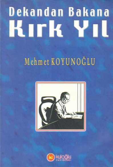 Dekandan Bakana Kırk Yıl Mehmet Koyunoğlu Kuloğlu Yayınları