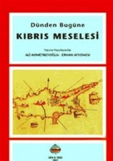 Dünden Bugüne| Kıbrıs Meselesi  Ali Ahmetbeyoğlu; Erhan Afyoncu Tarih ve Tabiat Vakfı Yayınları