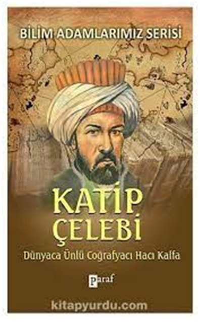 Dünyac Ünlü Coğrafyacı Hacı Kalfa Katip Çelebi - Ali Kuzu - Parola Yayınları