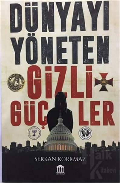 Dünyayı Yöneten Gizli Güçler - Serkan Korkmaz - Olympıa Yayınları