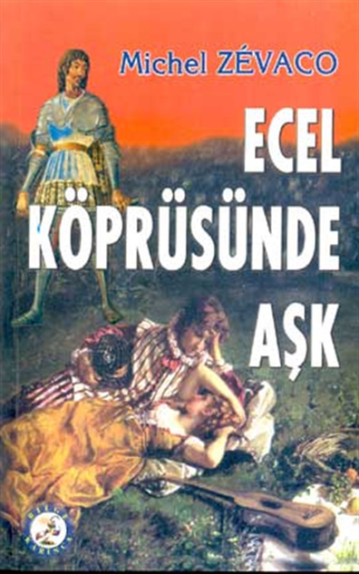 Ecel Köprüsünde Aşk Michael Zevaco Bilge Karınca Yayınları